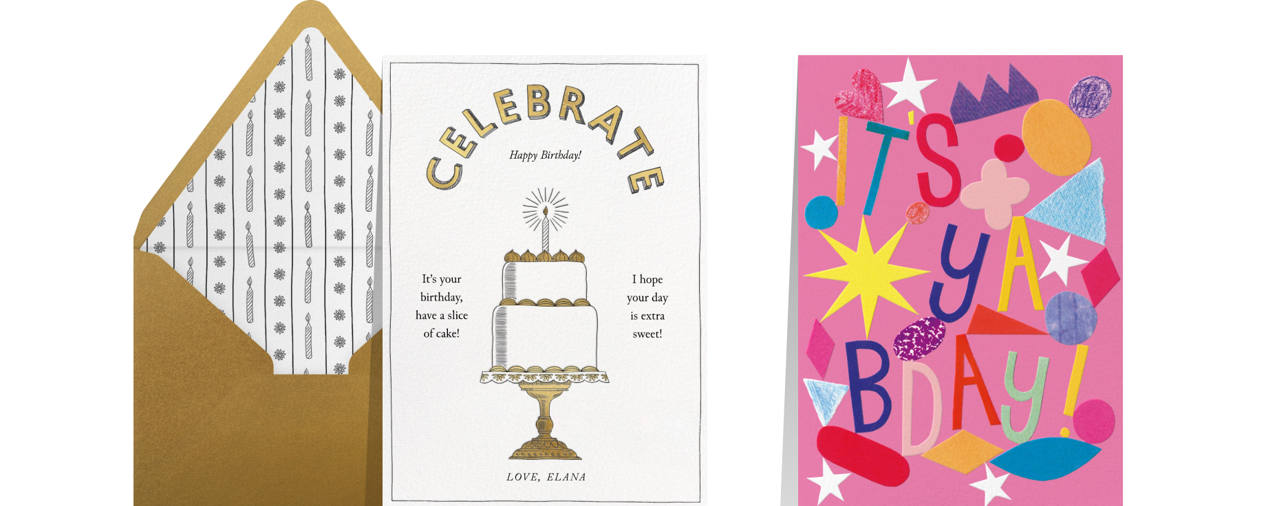 A white and gold birthday card with an illustration of a tiered cake with a glowing candle, under the heading 'Celebrate' set on a gold envelope with a striped liner with birthday candles and flowers.  A bright pink birthday card with colorful, felted lettering and abstract shapes and stars in a collage-style design that reads 'It's ya bday!'